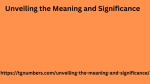 Unveiling the Meaning and Significance